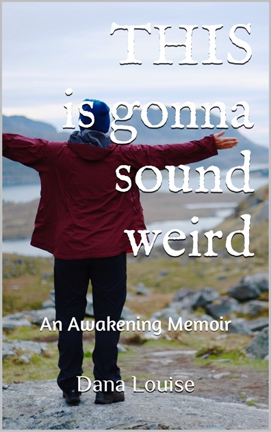 THIS is gonna sound weird: An Awakening Memoir of a Woman's Close Encounter Experiences book for sale